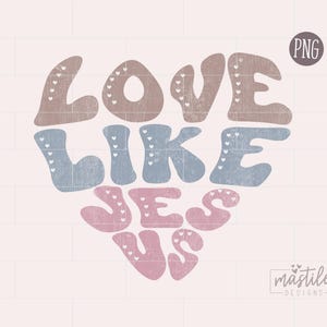 Love Like Jesus PNG, Christian PNG Designs, Christian Sublimation designs, Boho png designs, Boho Sublimation, Christian Png, Boho PNG image 2