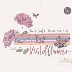 In a Field Of Roses she is a Wildflower, Wildflower png, Sublimation downloads, Boho png designs, Boho Sublimation, Retro PNG Sublimations image 2