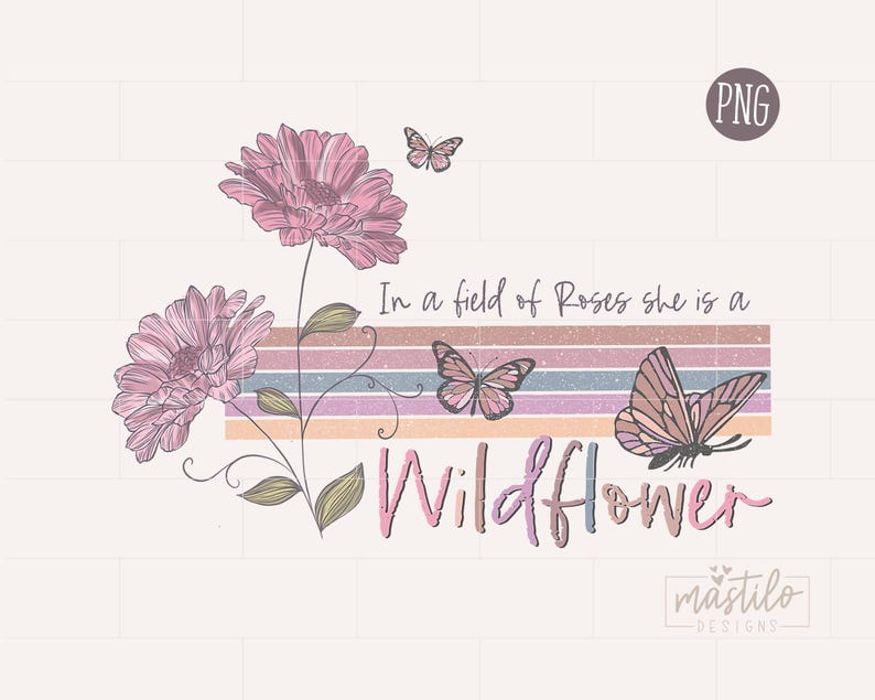 In a Field Of Roses she is a Wildflower, Wildflower png, Sublimation downloads, Boho png designs, Boho Sublimation, Retro PNG Sublimations image 2
