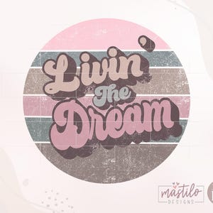 Livin the Dream Png, Retro Png, Livin the Dream wzory koszulek, Retro sublimacje, dream sublimation png, pozytywna koszulka z cytatem png, grunge
