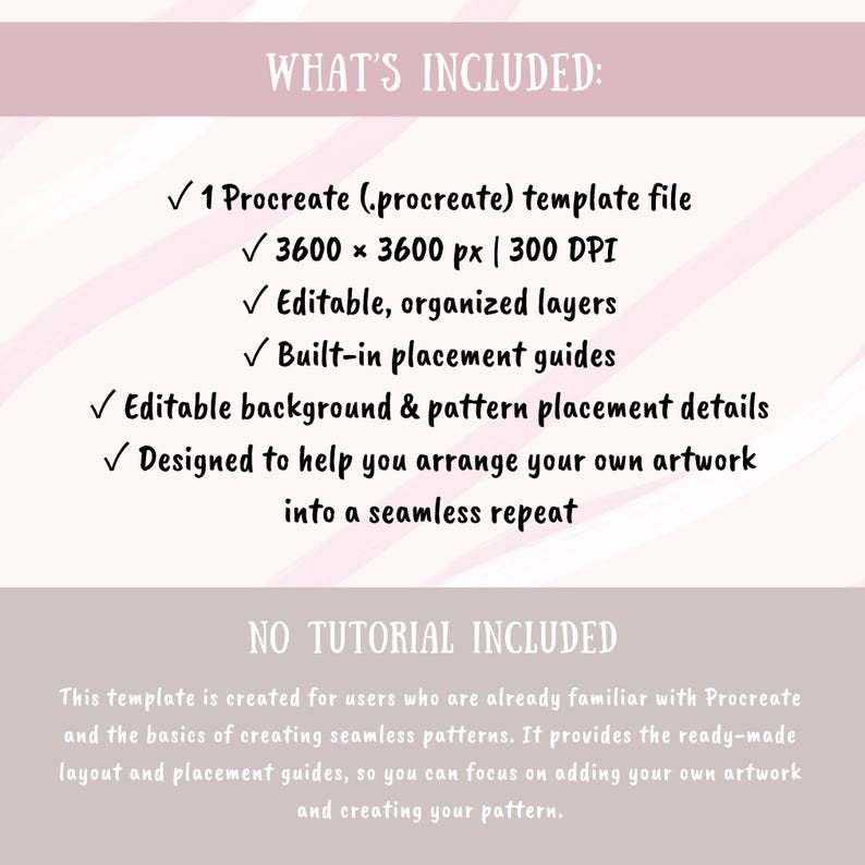 May include: A digital template file for Procreate featuring the text WHAT'S INCLUDED: 1 Procreate (.procreate) template file, 3600 x 3600 px, 300 DPI, editable organized layers, built-in placement guides, and background pattern details.
