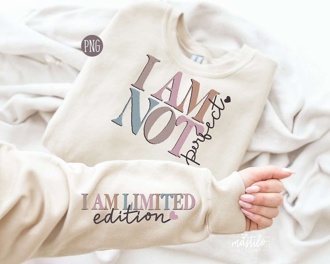 I Am Not Perfect I Am Limited Edition Png, Sleeve Shirt Design Png ...