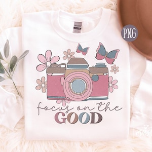Focus on The Good png, Sublimation downloads, Boho png designs, Boho Sublimation, Kindness Png, Hippie PNG, Camera and Flowers Png, DTF Png