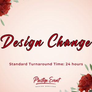 May include: A pink background with red floral accents and the text "Design Change" in red. Below the text is "Standard Turnaround Time: 24 hours" and the text "Prestige Event Design Services" in red.