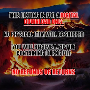 Op de afbeelding: Tekst overlay op een vurige oranje en rode achtergrond met een bergketen op de achtergrond. De tekst luidt: "THIS LISTING IS FOR A DIGITAL DOWNLOAD ONLY. NO PHYSICAL ITEM WILL BE SHIPPED YOU WILL RECIEVE A ZIP FILE CONTAINING (1) PNG FILE NO REFUNDS OR RETURNS"