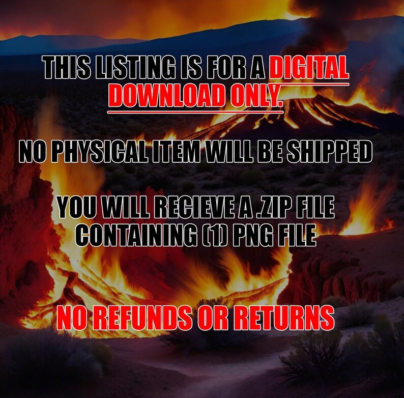 Op de afbeelding: Tekst overlay op een vurige oranje en rode achtergrond met een bergketen op de achtergrond. De tekst luidt: "THIS LISTING IS FOR A DIGITAL DOWNLOAD ONLY. NO PHYSICAL ITEM WILL BE SHIPPED YOU WILL RECIEVE A ZIP FILE CONTAINING (1) PNG FILE NO REFUNDS OR RETURNS"