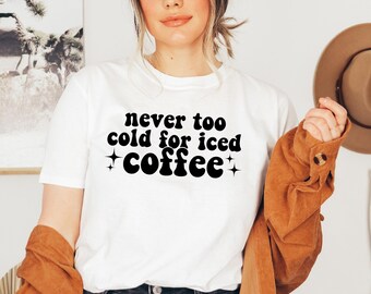 Iced Coffee SVG PNG | Coffee T-Shirt PNG | Never Too Cold for Iced Coffee | Retro Groovy Font | Trendy Tote Bag Cricut | Coffee Lover svg