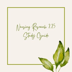 May include: A green frame with the text "Nursing Research 225 Study Guide" in cursive writing. A watercolor illustration of green leaves is in the bottom right corner.