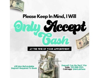 May include: A sign with the text "Please Keep In Mind, I Will Only Accept Cash At The Time Of Your Appointment". A glass jar filled with US dollar bills is in the bottom center of the image. The text "$30 Non Refundable Deposit Required To Book" is in the bottom left corner. The text "Deposit Can Be Sent Via: Zelle: 323-566-3124 Cashapp: $HerLashess" is in the bottom right corner.
