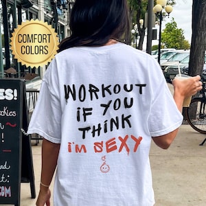 Workout If You Think I&#39;m Sexy Shirt, Comfort Colors, Gym Pump Cover, Gift For Gym Rat, Trendy Fitness, Oversized Gym Shirt, Gym Lover Gift