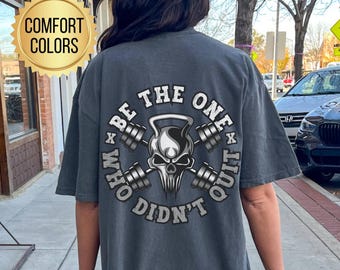 Camiseta "Be The One Who Didn't Quit", colores cómodos, funda para bomba de gimnasio, regalos para levantadores de pesas, regalo de fitness de moda para fanáticos del gimnasio, camiseta de gimnasio de gran tamaño