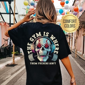 Funny Gym Shirt, The Gym Is Where Them Fuckers Ain&#39;t Shirt, Comfort Colors, Pump Cover, Trendy Fitness, Weightlifting Gift, Gym Lover Gifts