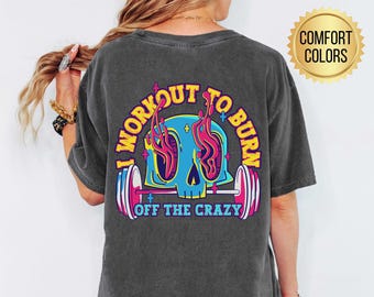 I Workout To Burn Off The Crazy Comfort Colors® Shirt, Funny Pump Cover, Gym Lover Gifts, Lifting Shirt, Weightlifter Gift, Powerlifting Tee