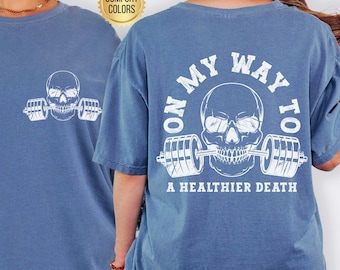 On My Way To A Healthier Death Shirt, Comfort Colors®, Gym Pump Cover, Gym Lover Gift, Funny Gym Shirt, Weightlifter Gift, Powerlifting Tee