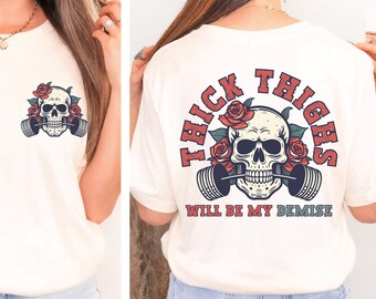 Thick Thighs Will Be My Demise Shirt, Gym Pump Cover, Funny Gym Shirt, Thunder Thighs Shirt, Cute Gym Shirt, Girl Gym Shirt, Gym Lovers Gift