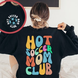 Hot Soccer Mom Club Game Day Sweatshirt | Retro Soccer Mama Hoodie | Front + Back Soccer Sweatshirt | Soccer Mom Life Sweatshirt
