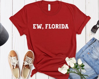 Funny Georgia Shirt - Ew, Florida Shirt - Georgia Tailgate Apparel - Football Fan Gift - Funny Rivalry Shirt