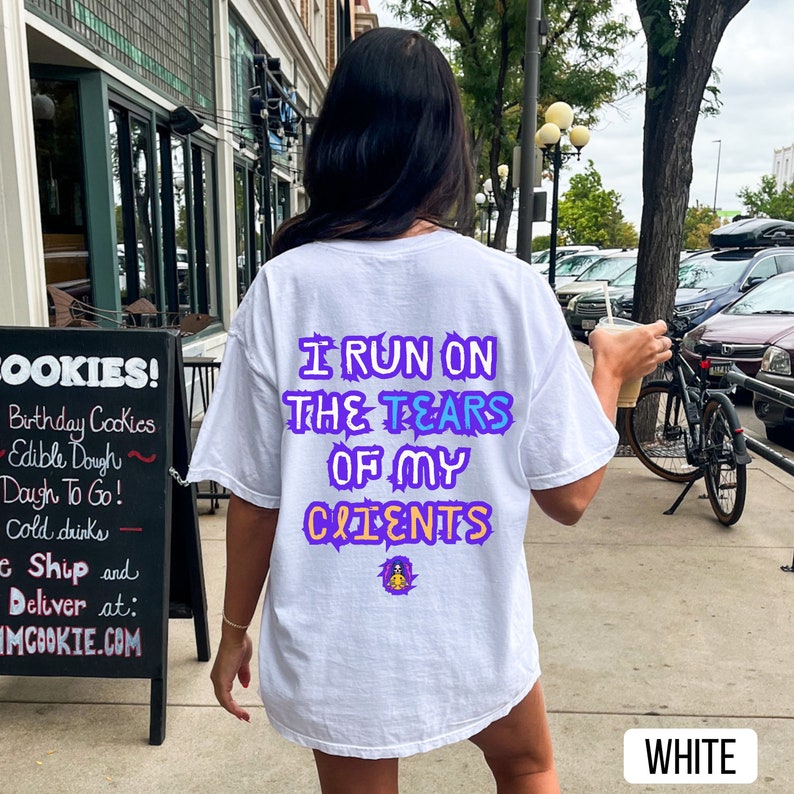 I Run on the Tears of My Clients, Comfort Colors, Funny Personal