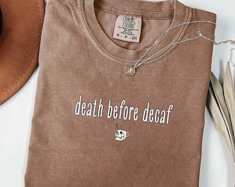Comfort Colors® Death Before Decaf Shirt, Trendy Coffee Shirt, Coffee Lover Gift, Sarcastic Coffee Tee, Cute Barista Gift, Funny Coffee Tee