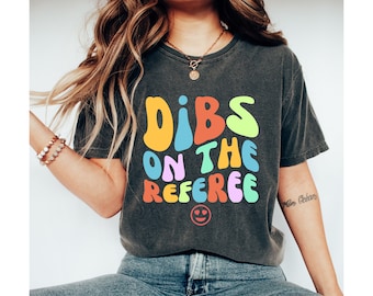 Dibs On The Referee Shirt, Referee Wife Shirt, Referee Shirt, Gift For Referee, Ref Game Day Shirt, Funny Referee Shirt