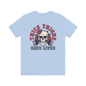 Thick Thighs Save Lives Shirt, Gym Pump Cover, Funny Gym Shirt, Gym Rat Shirt, Weightlifting Shirt, Girl Gym Shirt, Gift for Gym Lover Baby Blue
