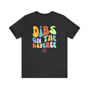 Dibs On The Referee Shirt, Referee Wife Shirt, Referee Shirt, Gift For Referee, Ref Game Day Shirt, Funny Referee Shirt Dark Grey Heather