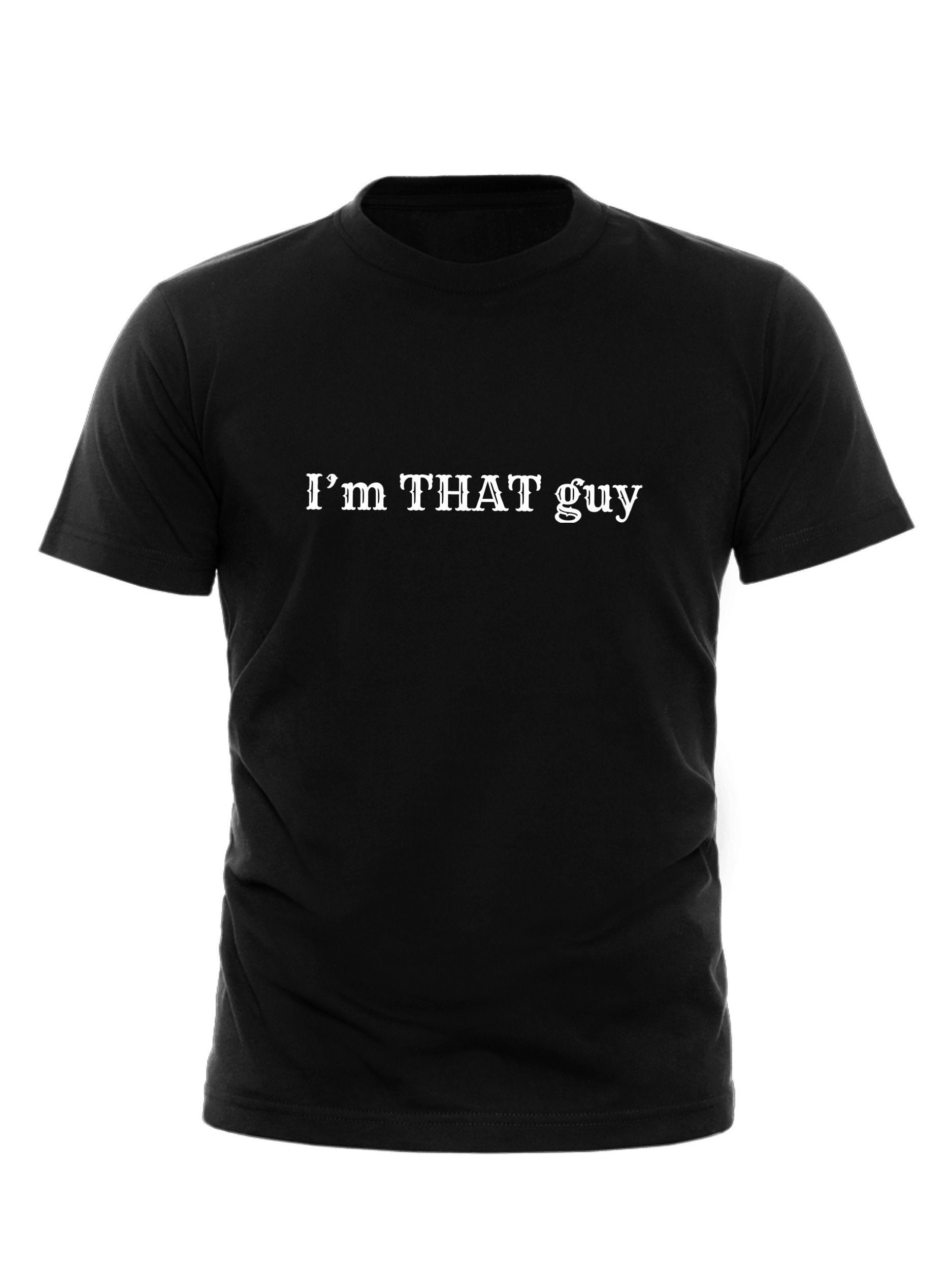 I'm That Guy Shirt Funny Mens Shirt Funny Sports Tee Etsy