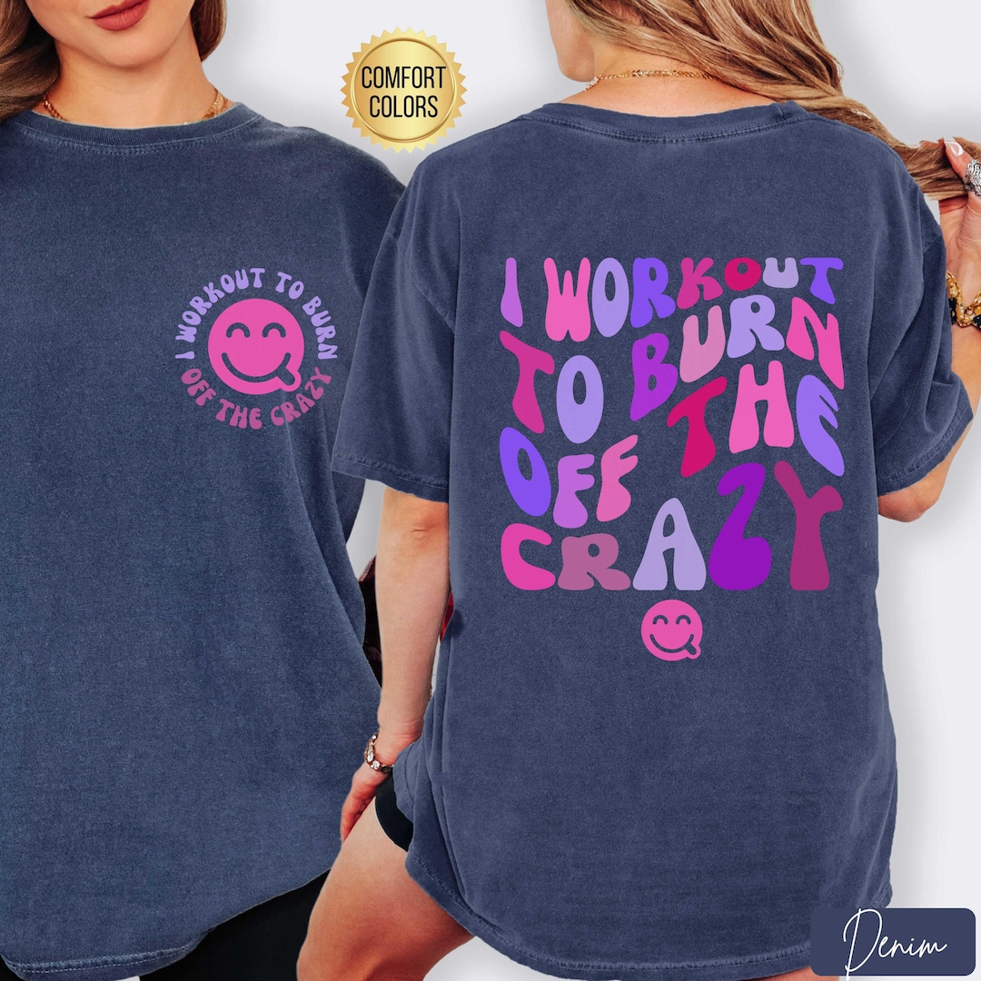 I Workout to Burn off the Crazy Comfort Colors® Shirt, Funny Pump Cover ...