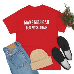 Make Michigan Our Bitch Again Shirt - Ohio Game Day Tailgating Tshirt - Michigan Sucks Shirt - Football Fan Gifts - Ohio Lover Shirt