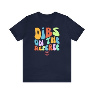 Dibs On The Referee Shirt, Referee Wife Shirt, Referee Shirt, Gift For Referee, Ref Game Day Shirt, Funny Referee Shirt Navy