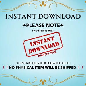 May include: A blue background with gold decorative flourishes. The text "INSTANT DOWNLOAD" is in black. The text "PLEASE NOTE" is in black with a diamond shape around it. The text "THIS ITEM IS AN..." is in black. A red stamp with the text "INSTANT DOWNLOAD" and "DIGITAL FILE" is in the centre of the image. The text "THESE ARE FILES TO BE DOWNLOADED" is in black. The text "!! NO PHYSICAL ITEM WILL BE SHIPPED !!" is in black with exclamation points.