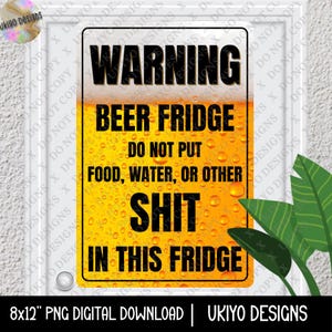 May include: A rectangular sign with a beer-themed design. The sign features the words "WARNING BEER FRIDGE" in bold black letters. Below, it reads "DO NOT PUT FOOD, WATER, OR OTHER SHIT IN THIS FRIDGE." The sign is 8x12 inches.