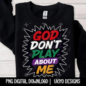God don’t play about me, Religion, Faith, Religion, Motivational, Spiritual PNG ONLY| Printable| Sublimation| Instant Digital Download