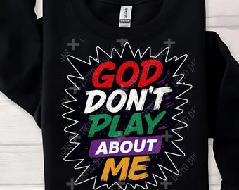 God don’t play about me, Religion, Faith, Religion, Motivational, Spiritual PNG ONLY| Printable| Sublimation| Instant Digital Download