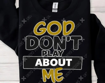 God don’t play about me, Religion, Faith, Religion, Motivational, Spiritual PNG ONLY| Printable| Sublimation| Instant Digital Download