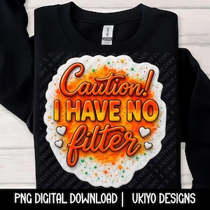 Caution I Have No Filter PNG, Bold Funny Quote Sublimation Design, Digital Download for Shirt, Mug, Sticker, Cricut, Sublimation Print [6]