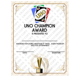 May include: A certificate with a gold border and the words "UNO CHAMPION AWARD" in bold black letters. The certificate features an image of UNO cards and a gold trophy at the bottom. The text reads "Awarded for doing whatever it takes... even if nobody likes you afterwards."