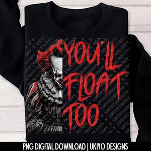 May include: Black sweatshirt featuring a graphic of a scary clown with red hair and the text "YOU'LL FLOAT TOO" in red. The design is a digital download from UKIYO DESIGNS.