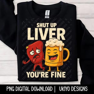 Cállate, hígado, estás bien, chiste sobre beber, humor para adultos, bebe responsablemente SOLO PNG/ Arte imprimible/ Sublimación/ Descarga digital instantánea