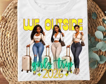 We Outside Girls Trip 2026 PNG Bundle, Black Girl Vacation Squad, Besties Travel Shirt Design, BGM Digital Download