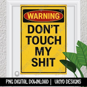 Warning Don’t Touch My Sh*t, Warning Sign, Attitude, Rude Humor, Funny PNG ONLY| Printable| Sublimation| Instant Digital Download