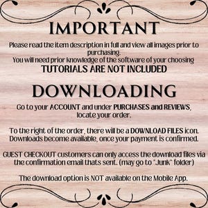 May include: A text-based image with a wooden background and white text. The text reads "IMPORTANT" in large letters, followed by instructions on how to download digital files purchased on Etsy. The text includes the phrases "Please read the item description in full", "TUTORIALS ARE NOT INCLUDED", "DOWNLOADING", "GUEST CHECKOUT", "DOWNLOAD FILES", "confirmation email", "Junk folder", and "Mobile App".