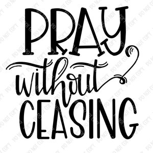 Pray Without Ceasing - PNG - Bible Verse- Scripture - Faith - Christian - Design Download - Children - Adult - Sublimation