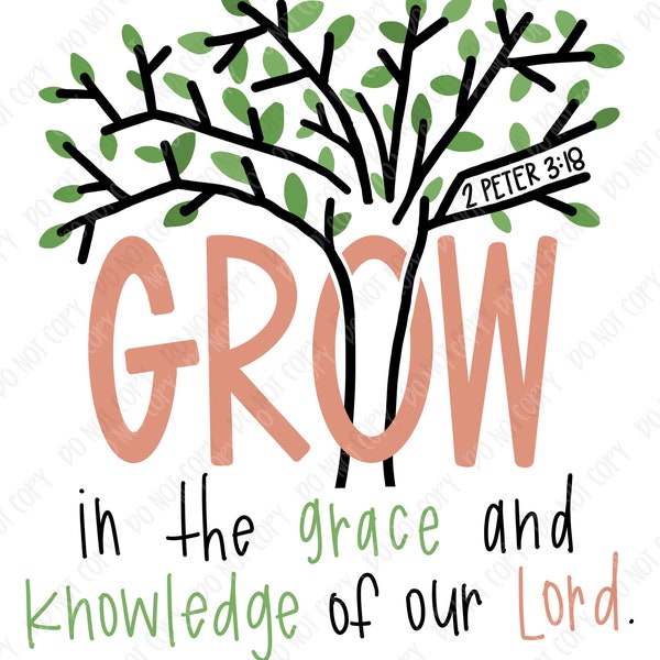 Grow in Grace and Knowledge - 2 Peter 3:18 - Bible Verse - Scripture - Christian - Faith - Design Download - Children - Adult - Sublimation