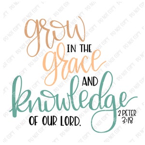 Grow in Grace & Knowledge - 2 Peter 3:18 - Bible Verse - Scripture - Christian - Faith - Design Download - Children - Adult - Sublimation