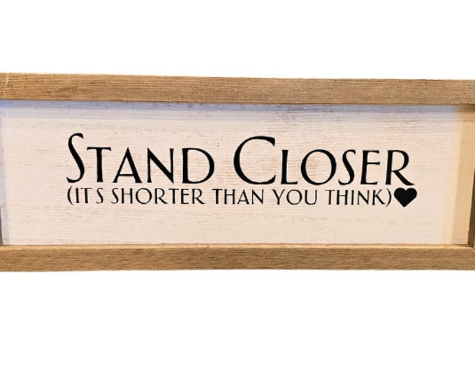 Stand Closer, It's Shorter Than You Think funny bathroom wall decor