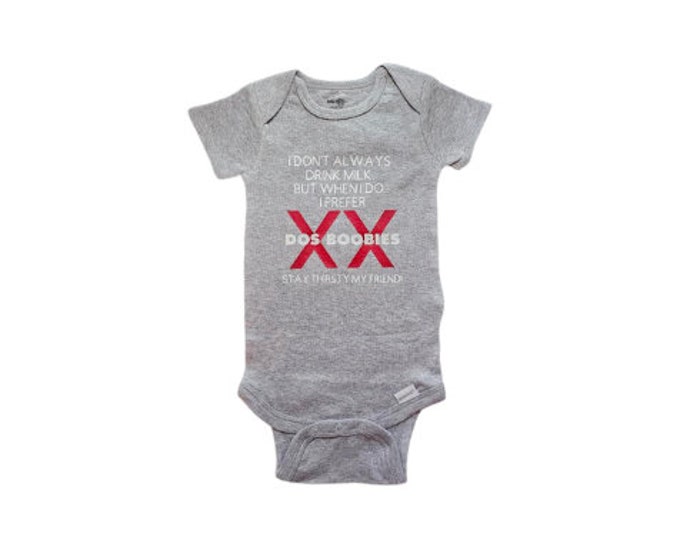 Onesie - Funny baby clothes - I don't always drink milk, but when I do...I prefer Dos Boobies