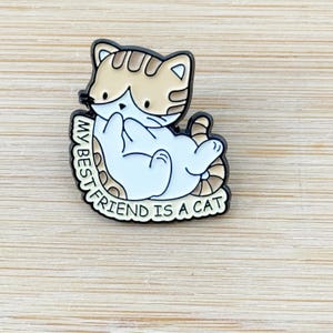 My Best Friend Is A Cat Soft Enamel Pin, Pin Collection, Cat Lovers , Lapel Pin, Adorable Cat Badge, Collar Pin, Gift for Her, Gift