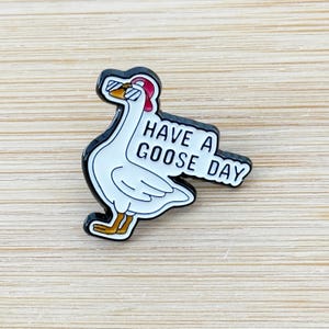 Have A Goose Day Soft Enamel Pin, Collecting, Funny Pins with Goose, Peace, Goose, Crime, Funny, Meme, Novelty