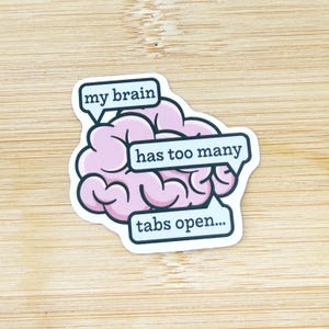 My Brain Has Too Many Tabs Open Funny Water Bottle Sticker, Laptop Decal, Sarcastic Sticker, Waterproof Sticker, Gifts Under 10
